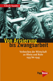 Ulrich Sander: Von Arisierung bis Zwangsarbeit - Verbrechen der Wirtschaft an Rhein und Ruhr 1933-1945